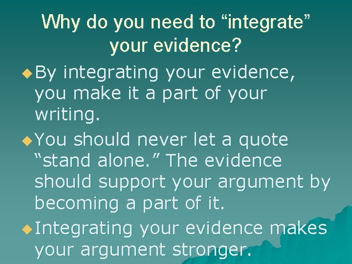 Why do you need to “integrate” your evidence? u By integrating your evidence, you