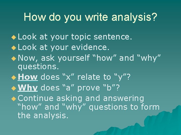 How do you write analysis? u Look at your topic sentence. u Look at