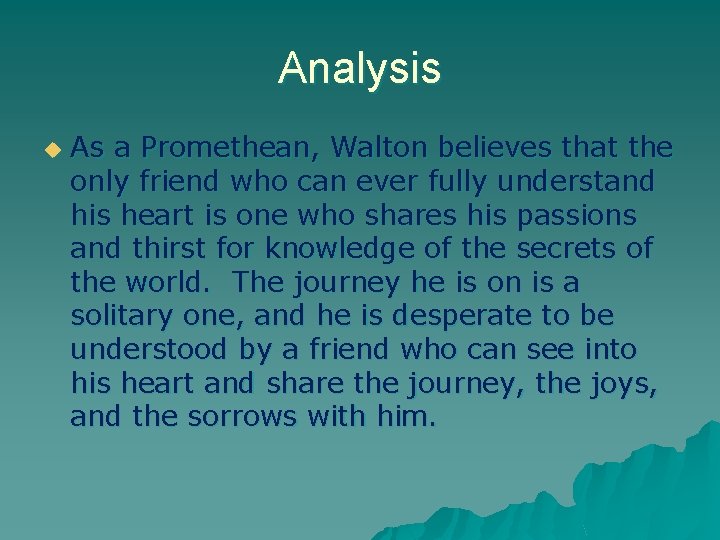 Analysis u As a Promethean, Walton believes that the only friend who can ever