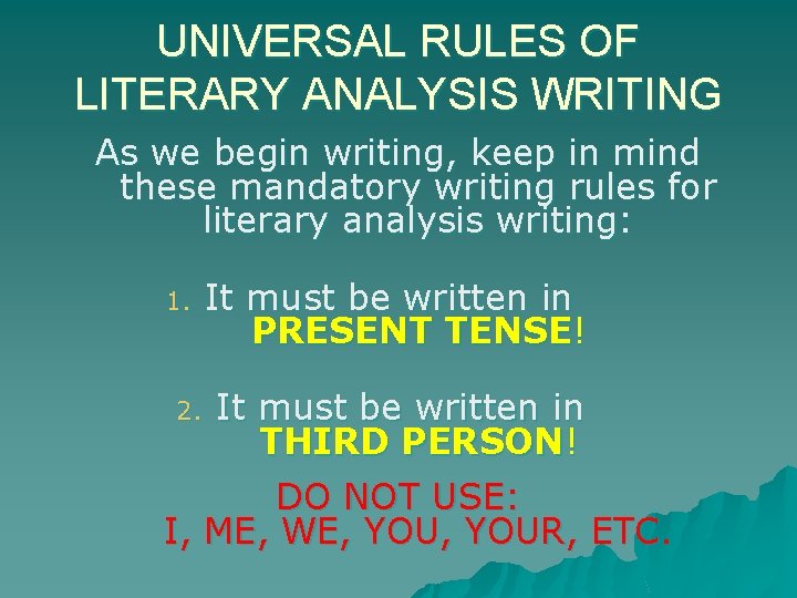 UNIVERSAL RULES OF LITERARY ANALYSIS WRITING As we begin writing, keep in mind these