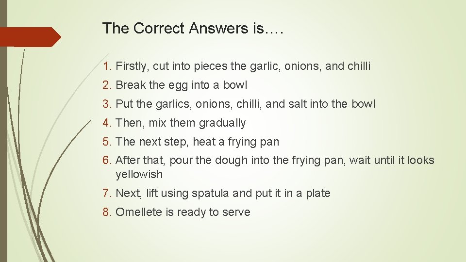 The Correct Answers is…. 1. Firstly, cut into pieces the garlic, onions, and chilli