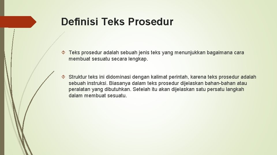 Definisi Teks Prosedur Teks prosedur adalah sebuah jenis teks yang menunjukkan bagaimana cara membuat