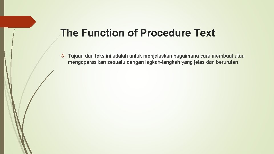 The Function of Procedure Text Tujuan dari teks ini adalah untuk menjelaskan bagaimana cara