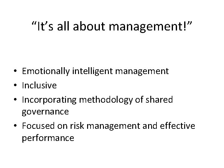 “It’s all about management!” • Emotionally intelligent management • Inclusive • Incorporating methodology of