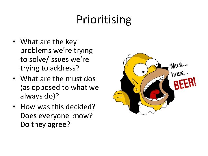 Prioritising • What are the key problems we’re trying to solve/issues we’re trying to