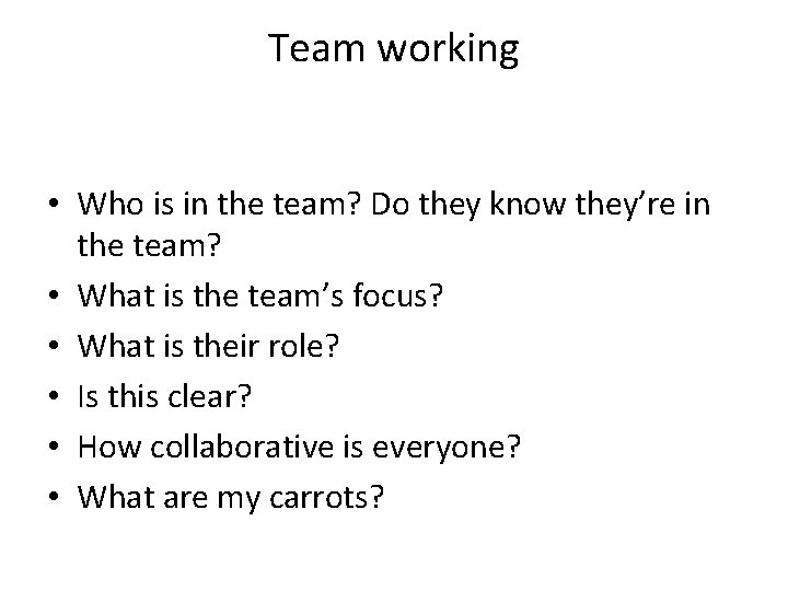 Team working • Who is in the team? Do they know they’re in the