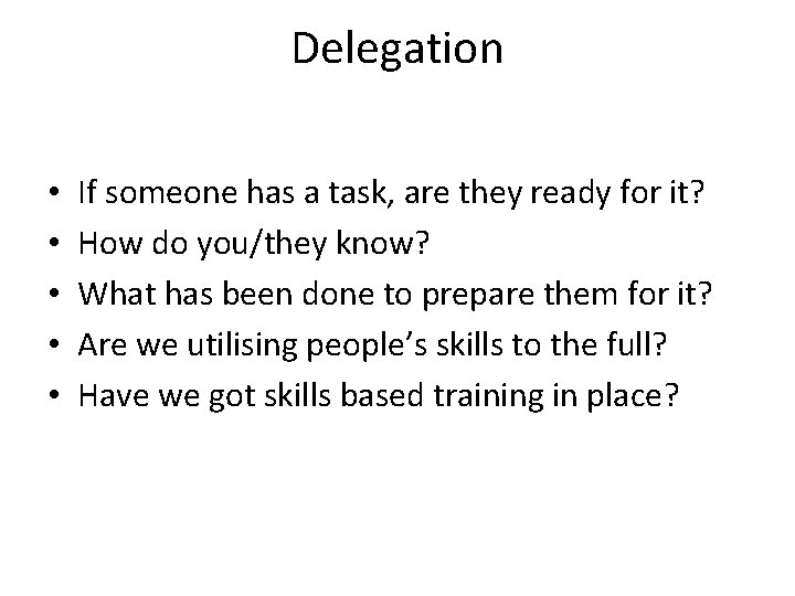 Delegation • • • If someone has a task, are they ready for it?