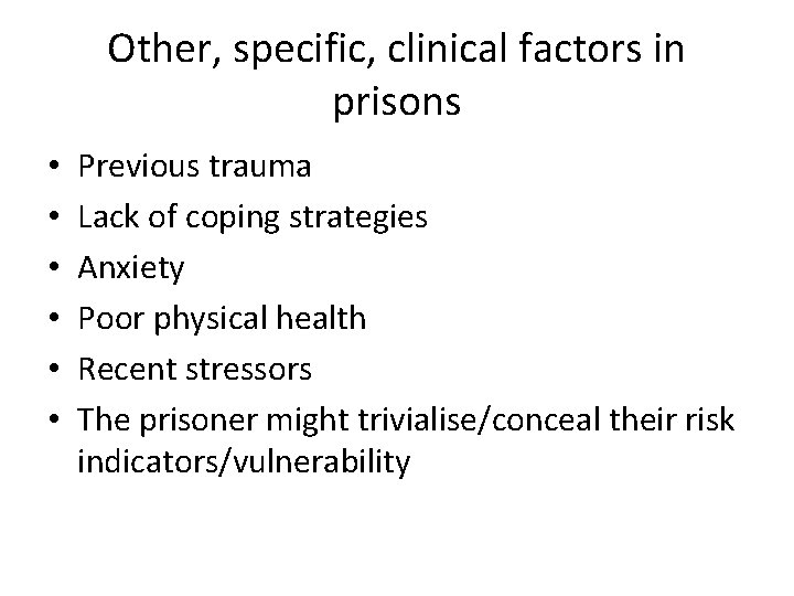 Other, specific, clinical factors in prisons • • • Previous trauma Lack of coping