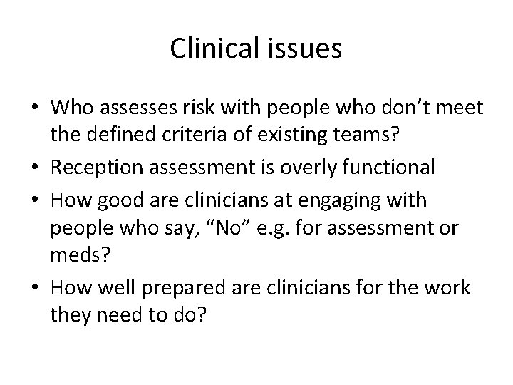 Clinical issues • Who assesses risk with people who don’t meet the defined criteria