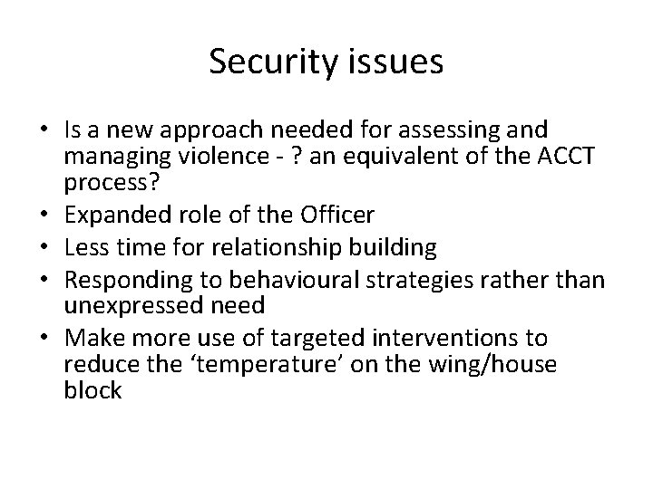 Security issues • Is a new approach needed for assessing and managing violence -