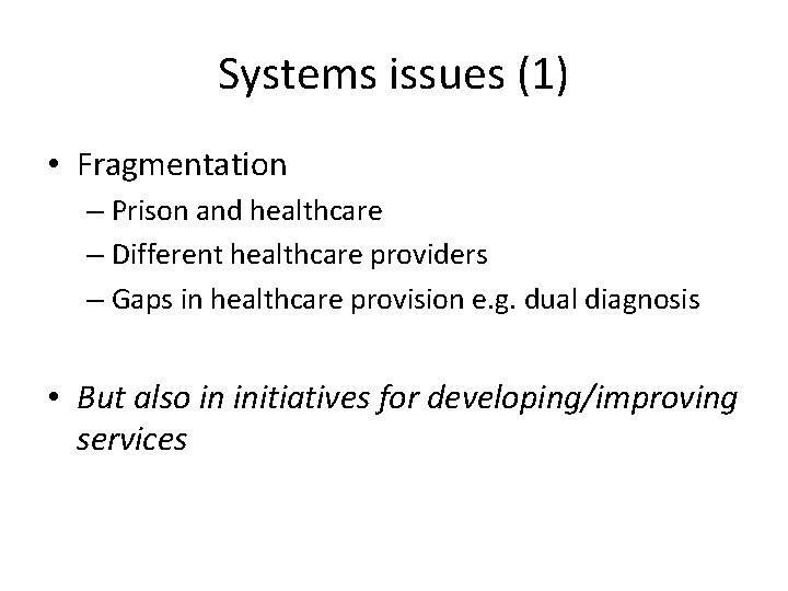 Systems issues (1) • Fragmentation – Prison and healthcare – Different healthcare providers –