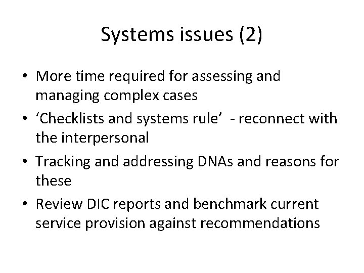 Systems issues (2) • More time required for assessing and managing complex cases •
