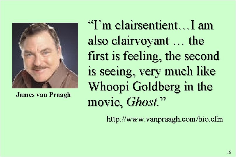 James van Praagh “I’m clairsentient…I am also clairvoyant … the first is feeling, the