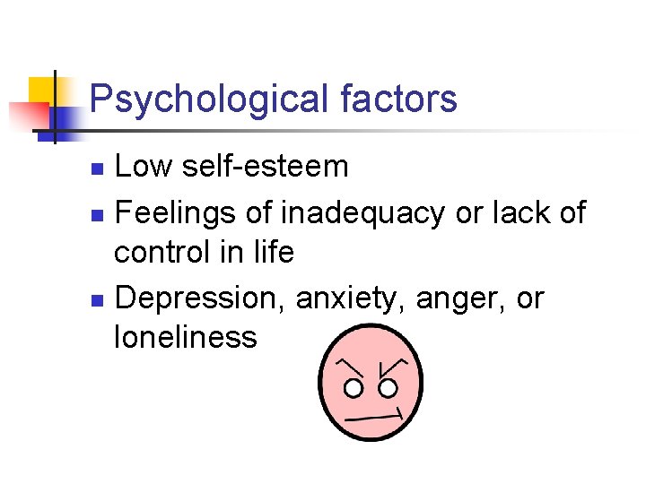 Psychological factors Low self-esteem n Feelings of inadequacy or lack of control in life