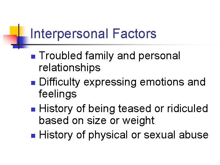 Interpersonal Factors Troubled family and personal relationships n Difficulty expressing emotions and feelings n