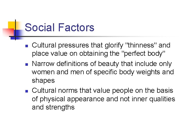 Social Factors n n n Cultural pressures that glorify "thinness" and place value on