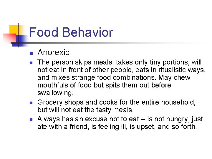 Food Behavior n n Anorexic The person skips meals, takes only tiny portions, will