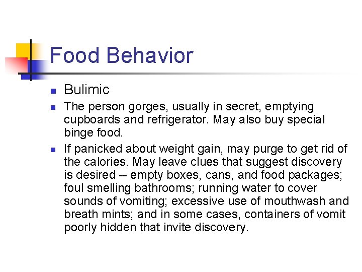 Food Behavior n n n Bulimic The person gorges, usually in secret, emptying cupboards