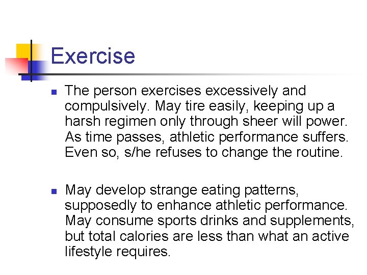 Exercise n n The person exercises excessively and compulsively. May tire easily, keeping up