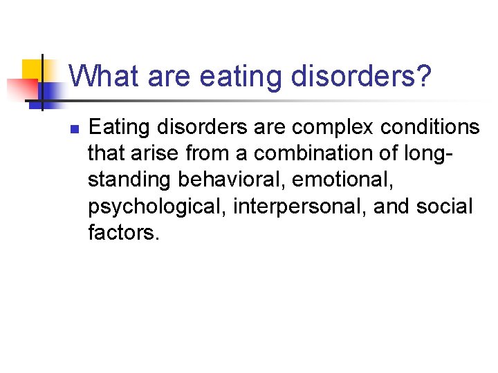 What are eating disorders? n Eating disorders are complex conditions that arise from a
