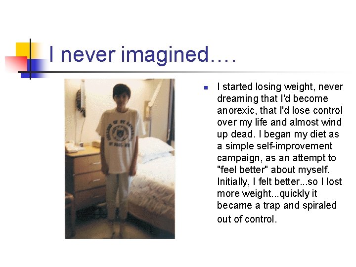 I never imagined…. n I started losing weight, never dreaming that I'd become anorexic,