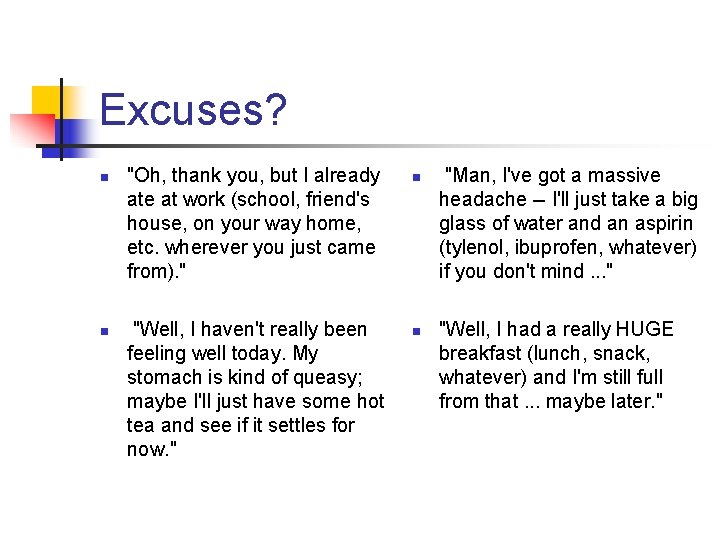 Excuses? n n "Oh, thank you, but I already ate at work (school, friend's