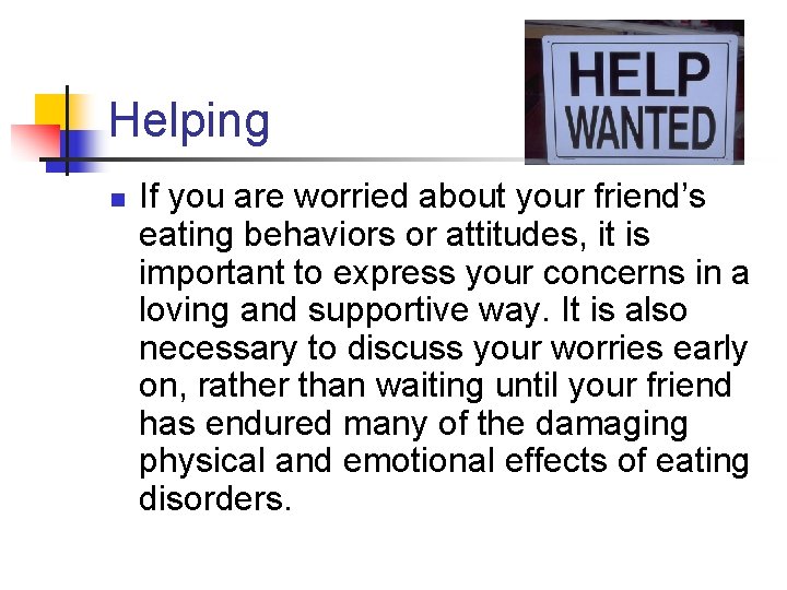 Helping n If you are worried about your friend’s eating behaviors or attitudes, it