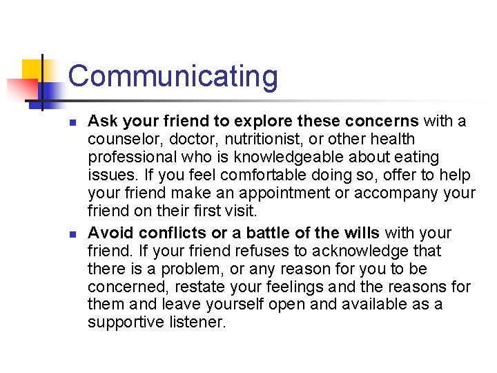 Communicating n n Ask your friend to explore these concerns with a counselor, doctor,