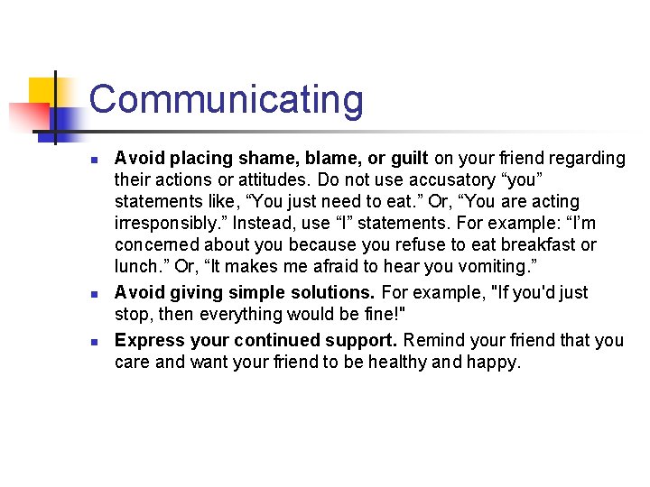 Communicating n n n Avoid placing shame, blame, or guilt on your friend regarding