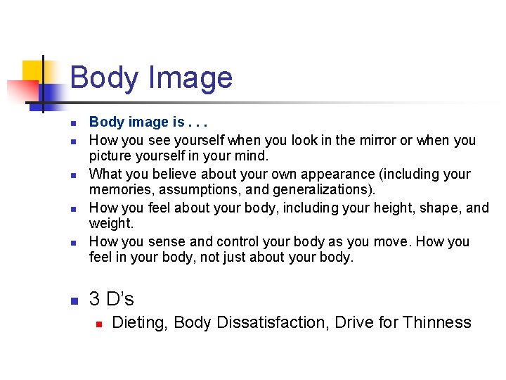 Body Image n n n Body image is. . . How you see yourself