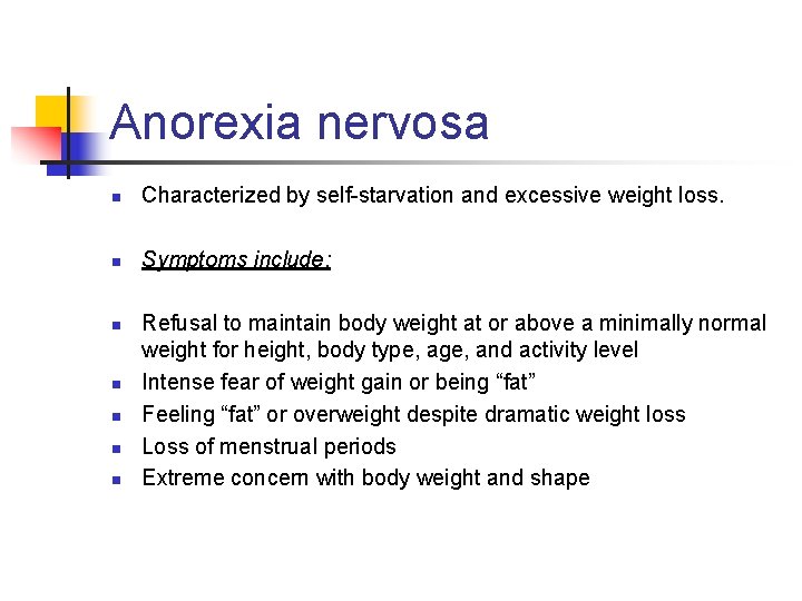 Anorexia nervosa n Characterized by self-starvation and excessive weight loss. n Symptoms include: n