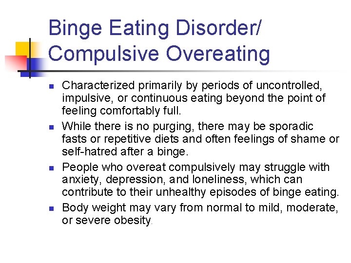 Binge Eating Disorder/ Compulsive Overeating n n Characterized primarily by periods of uncontrolled, impulsive,