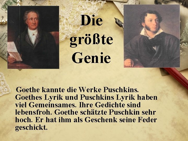 Die größte Genie Goethe kannte die Werke Puschkins. Goethes Lyrik und Puschkins Lyrik haben