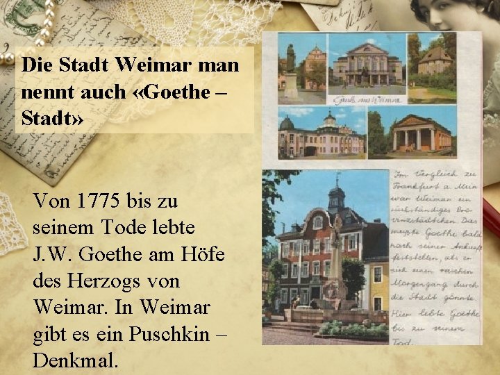 Die Stadt Weimar man nennt auch «Goethe – Stadt» Von 1775 bis zu seinem