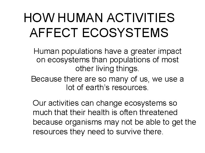 HOW HUMAN ACTIVITIES AFFECT ECOSYSTEMS Human populations have a greater impact on ecosystems than