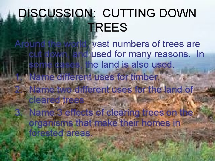 DISCUSSION: CUTTING DOWN TREES Around the world, vast numbers of trees are cut down,