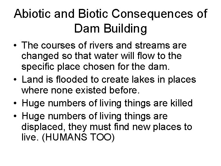 Abiotic and Biotic Consequences of Dam Building • The courses of rivers and streams