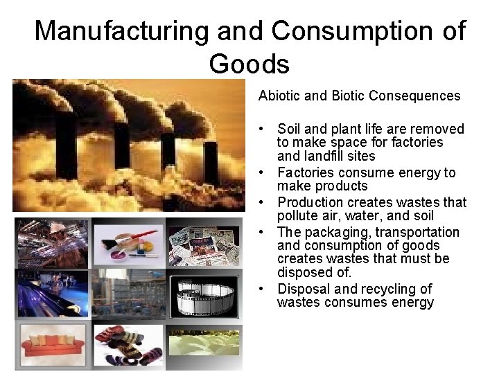 Manufacturing and Consumption of Goods Abiotic and Biotic Consequences • Soil and plant life