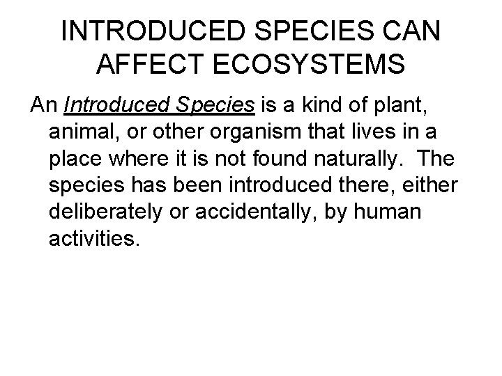 INTRODUCED SPECIES CAN AFFECT ECOSYSTEMS An Introduced Species is a kind of plant, animal,