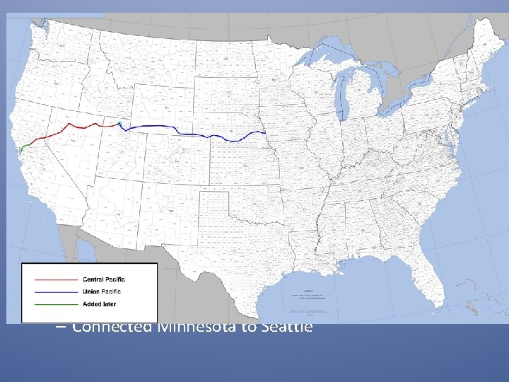 Transcontinental Railroads • Union Pacific RR -> built west from Omaha, NE – Given