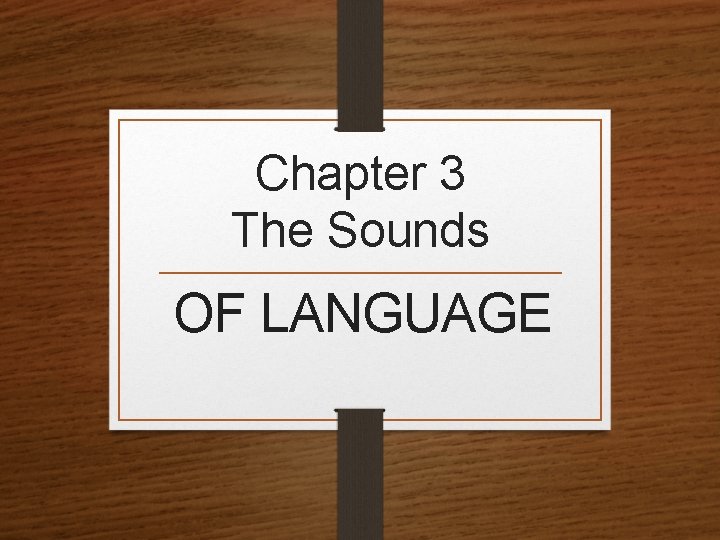 Chapter 3 The Sounds OF LANGUAGE 