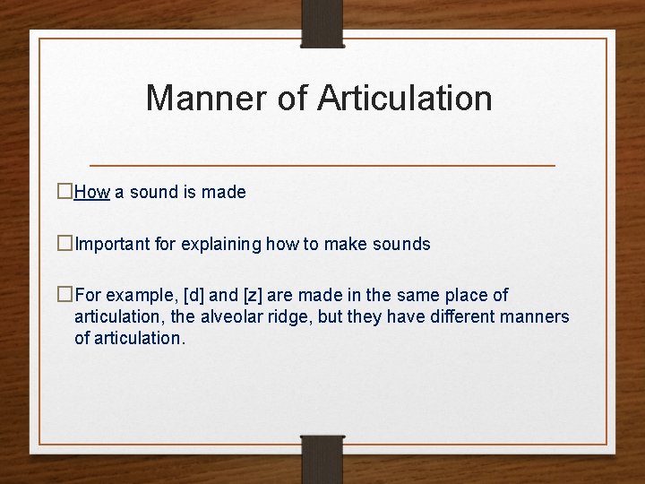 Manner of Articulation �How a sound is made �Important for explaining how to make