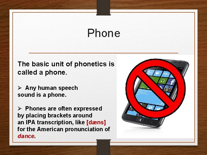 Phone The basic unit of phonetics is called a phone. Ø Any human speech