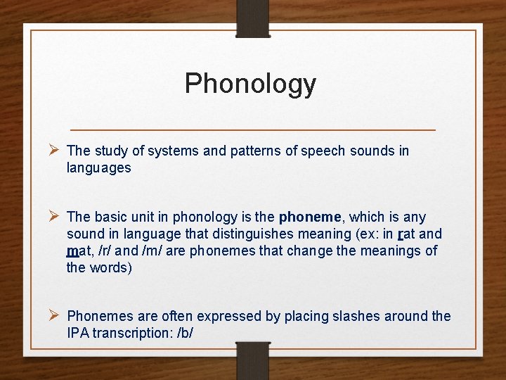 Phonology Ø The study of systems and patterns of speech sounds in languages Ø