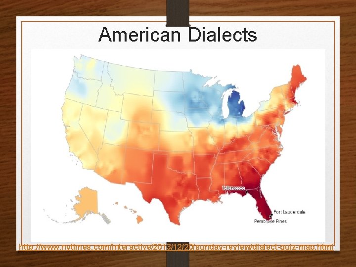 American Dialects http: //www. nytimes. com/interactive/2013/12/20/sunday-review/dialect-quiz-map. html 