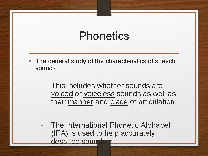 Phonetics • The general study of the characteristics of speech sounds - This includes