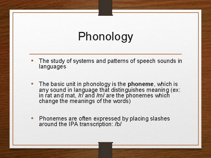 Phonology • The study of systems and patterns of speech sounds in languages •