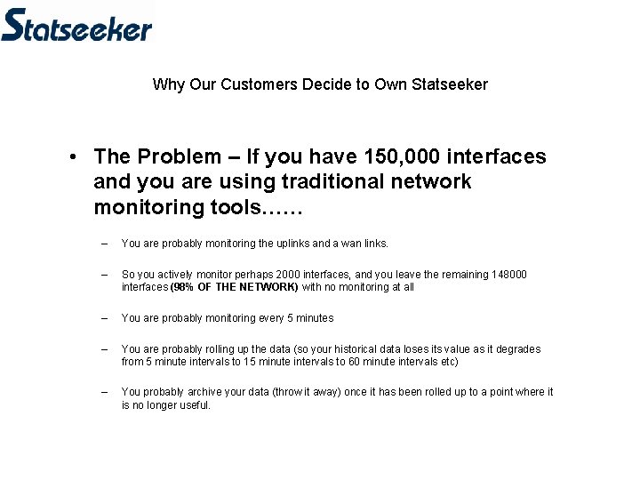 Why Our Customers Decide to Own Statseeker • The Problem – If you have