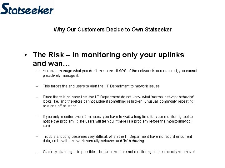 Why Our Customers Decide to Own Statseeker • The Risk – in monitoring only