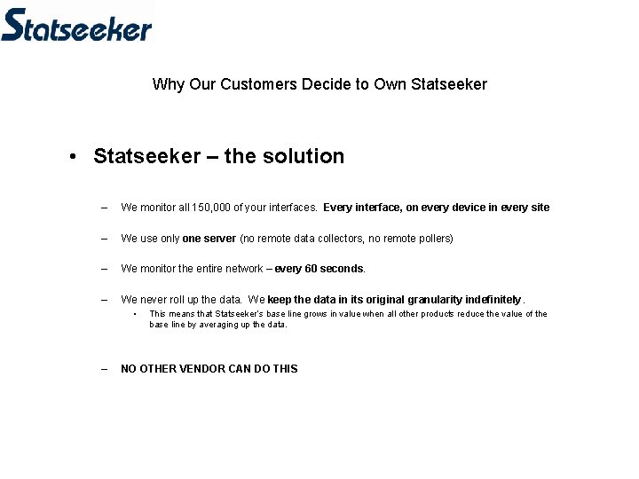 Why Our Customers Decide to Own Statseeker • Statseeker – the solution – We